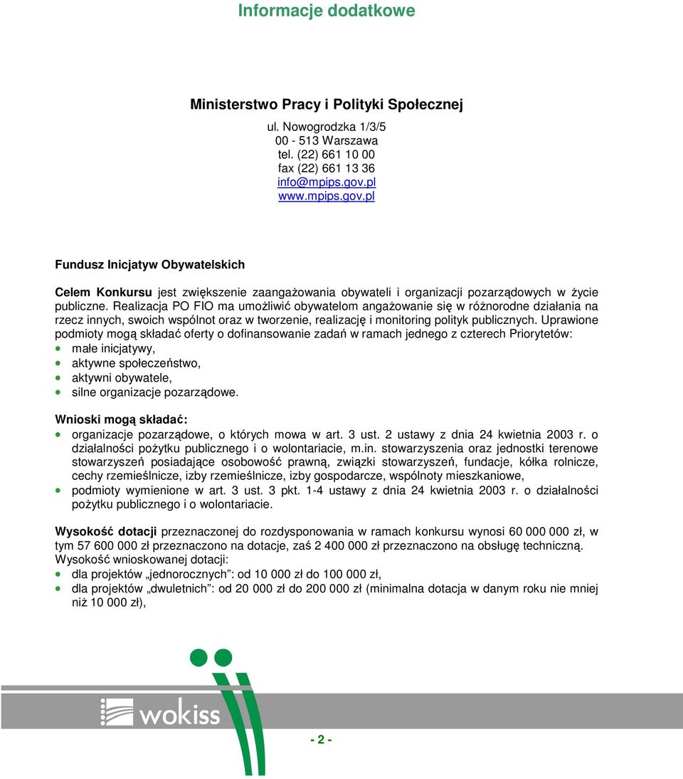 Realizacja PO FIO ma umoŝliwić obywatelom angaŝowanie się w róŝnorodne działania na rzecz innych, swoich wspólnot oraz w tworzenie, realizację i monitoring polityk publicznych.