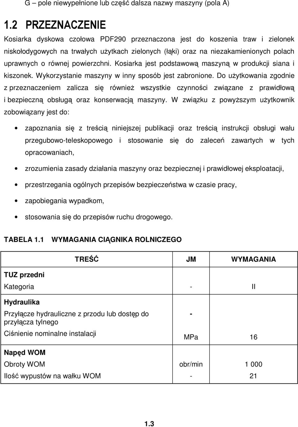powierzchni. Kosiarka jest podstawową maszyną w produkcji siana i kiszonek. Wykorzystanie maszyny w inny sposób jest zabronione.