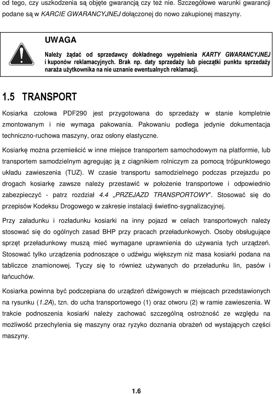 daty sprzedaŝy lub pieczątki punktu sprzedaŝy naraŝa uŝytkownika na nie uznanie ewentualnych reklamacji. 1.