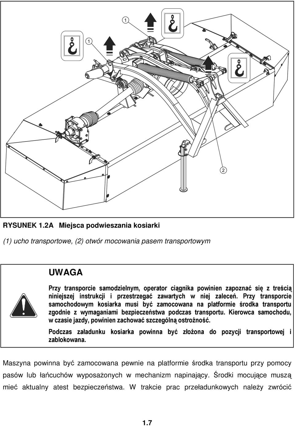 instrukcji i przestrzegać zawartych w niej zaleceń. Przy transporcie samochodowym kosiarka musi być zamocowana na platformie środka transportu zgodnie z wymaganiami bezpieczeństwa podczas transportu.