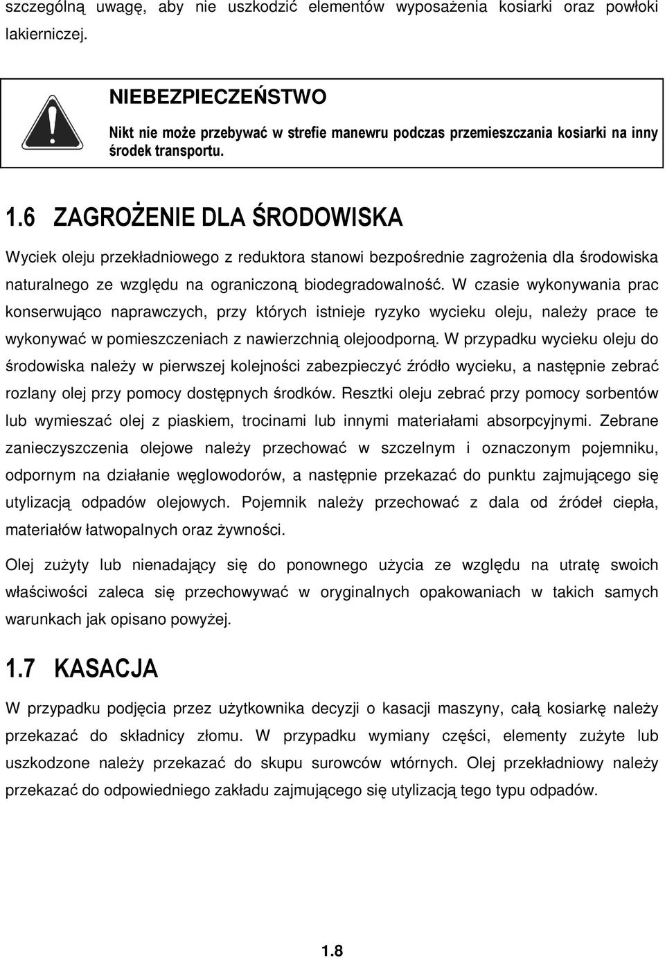 6 ZAGROśENIE DLA ŚRODOWISKA Wyciek oleju przekładniowego z reduktora stanowi bezpośrednie zagroŝenia dla środowiska naturalnego ze względu na ograniczoną biodegradowalność.