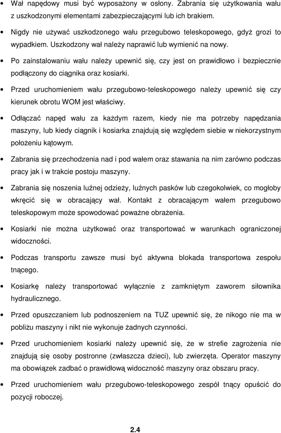 Po zainstalowaniu wału naleŝy upewnić się, czy jest on prawidłowo i bezpiecznie podłączony do ciągnika oraz kosiarki.