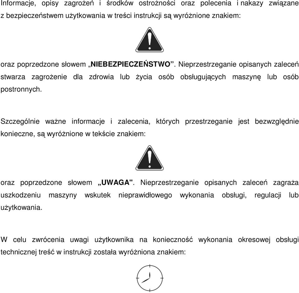 Szczególnie waŝne informacje i zalecenia, których przestrzeganie jest bezwzględnie konieczne, są wyróŝnione w tekście znakiem: oraz poprzedzone słowem UWAGA".