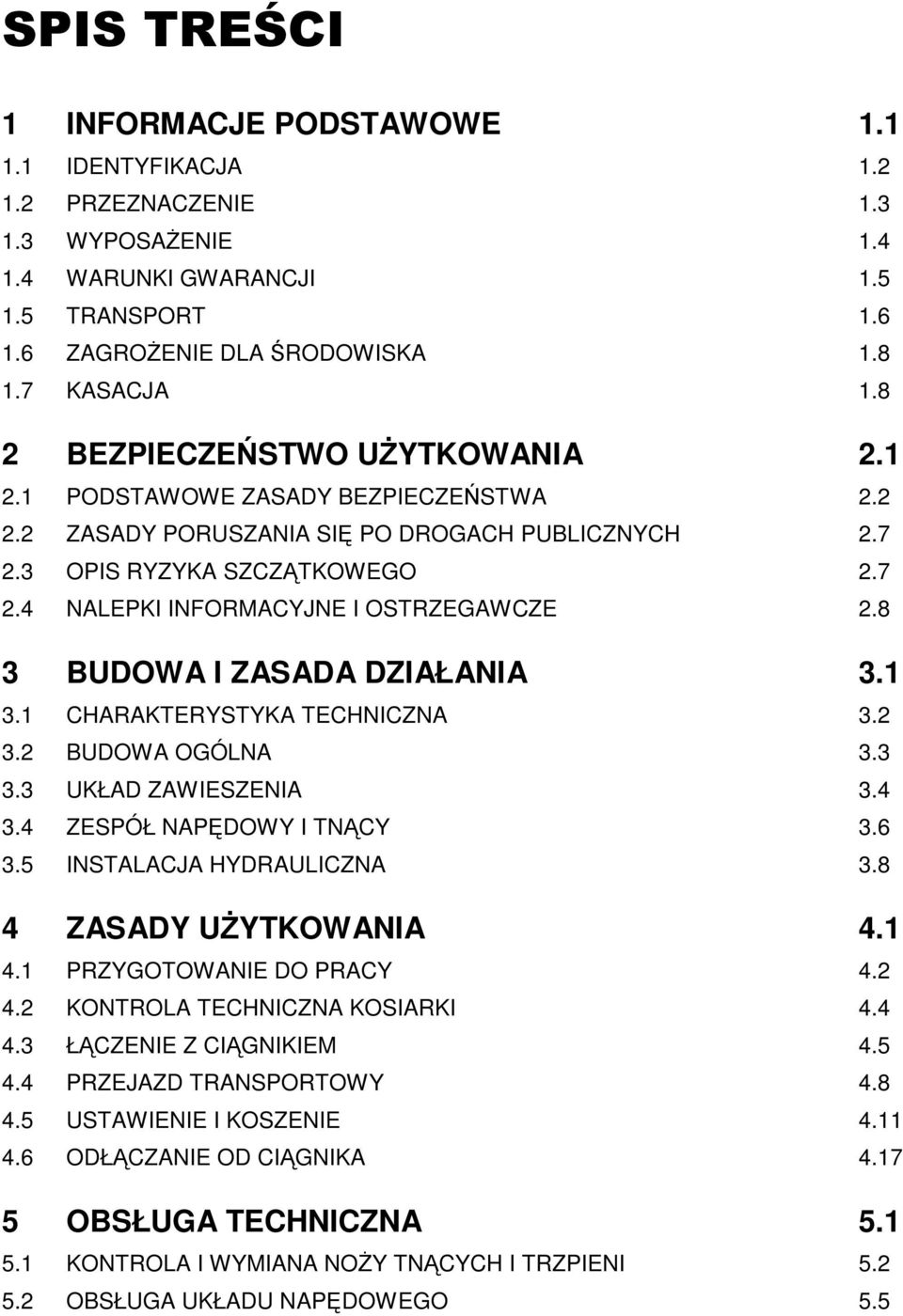 8 3 BUDOWA I ZASADA DZIAŁANIA 3.1 3.1 CHARAKTERYSTYKA TECHNICZNA 3.2 3.2 BUDOWA OGÓLNA 3.3 3.3 UKŁAD ZAWIESZENIA 3.4 3.4 ZESPÓŁ NAPĘDOWY I TNĄCY 3.6 3.5 INSTALACJA HYDRAULICZNA 3.