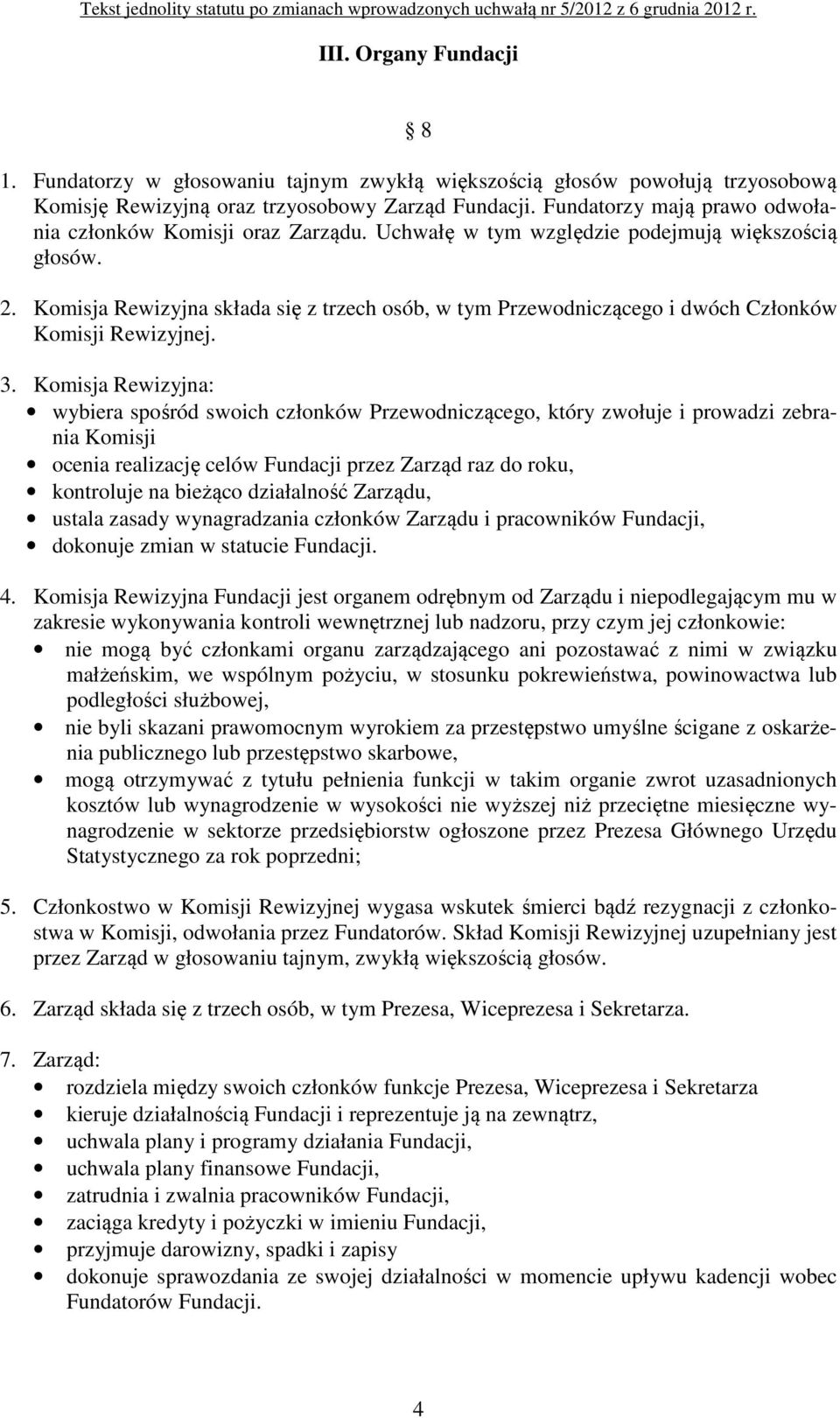 Komisja Rewizyjna składa się z trzech osób, w tym Przewodniczącego i dwóch Członków Komisji Rewizyjnej. 3.