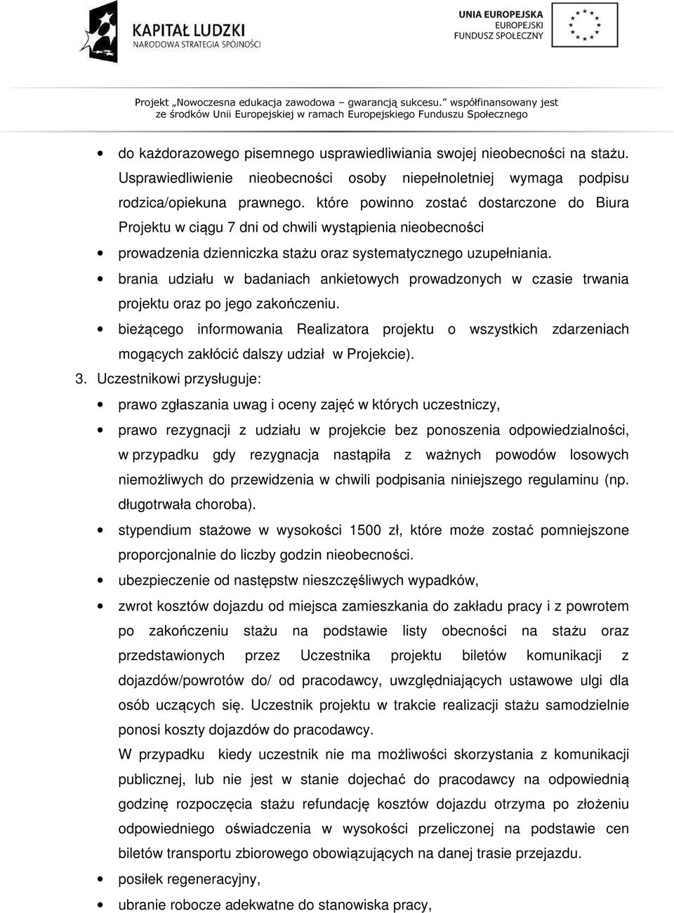 brania udziału w badaniach ankietowych prowadzonych w czasie trwania projektu oraz po jego zakończeniu.