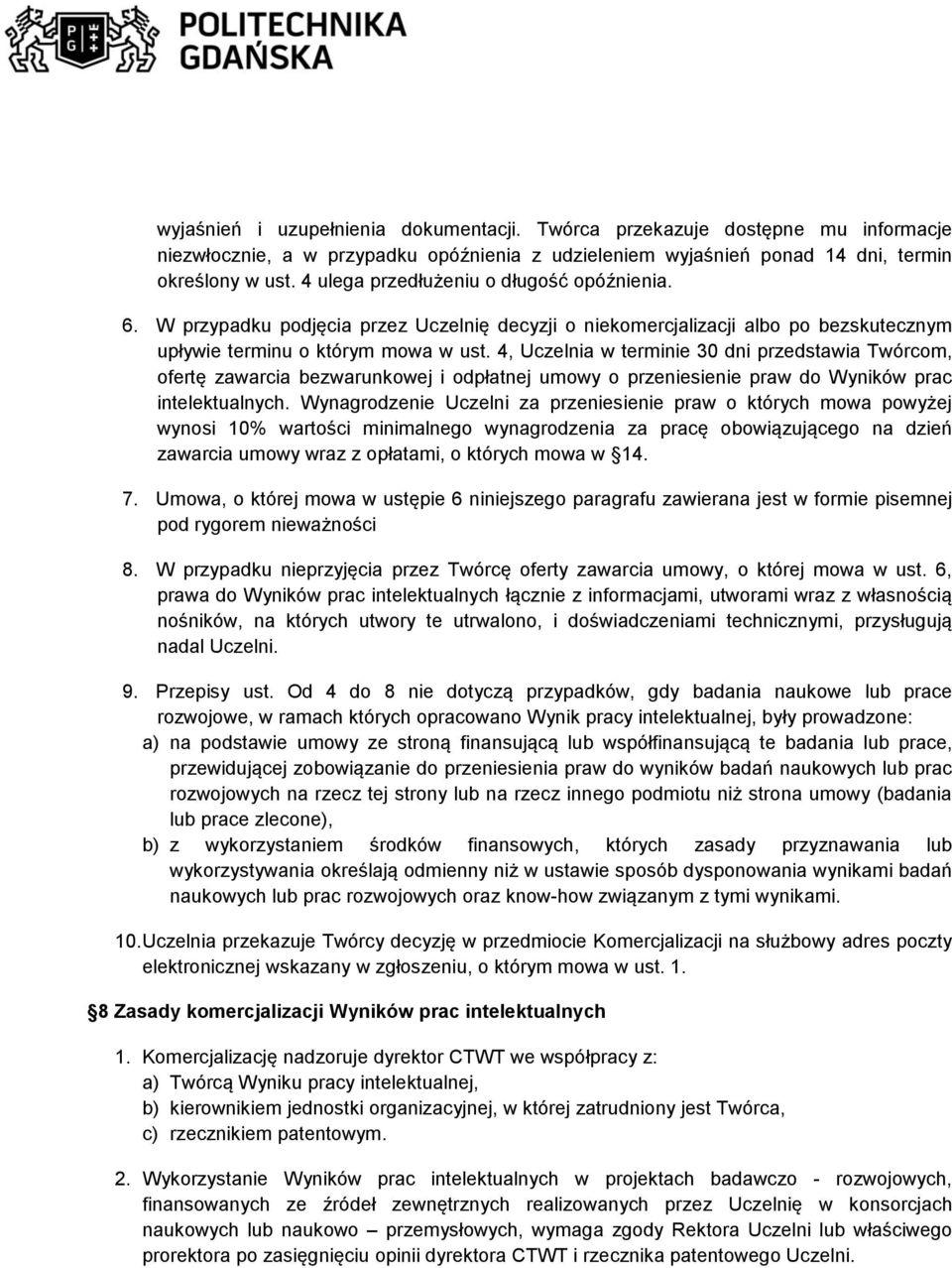 4, Uczelnia w terminie 30 dni przedstawia Twórcom, ofertę zawarcia bezwarunkowej i odpłatnej umowy o przeniesienie praw do Wyników prac intelektualnych.