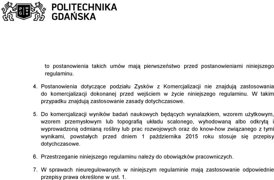 W takim przypadku znajdują zastosowanie zasady dotychczasowe. 5.