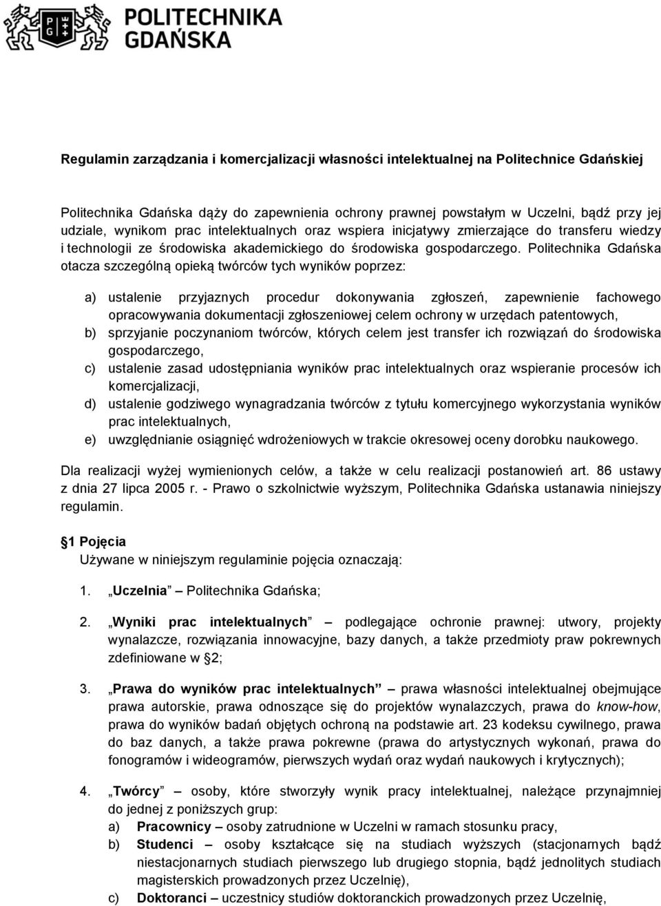 Politechnika Gdańska otacza szczególną opieką twórców tych wyników poprzez: a) ustalenie przyjaznych procedur dokonywania zgłoszeń, zapewnienie fachowego opracowywania dokumentacji zgłoszeniowej