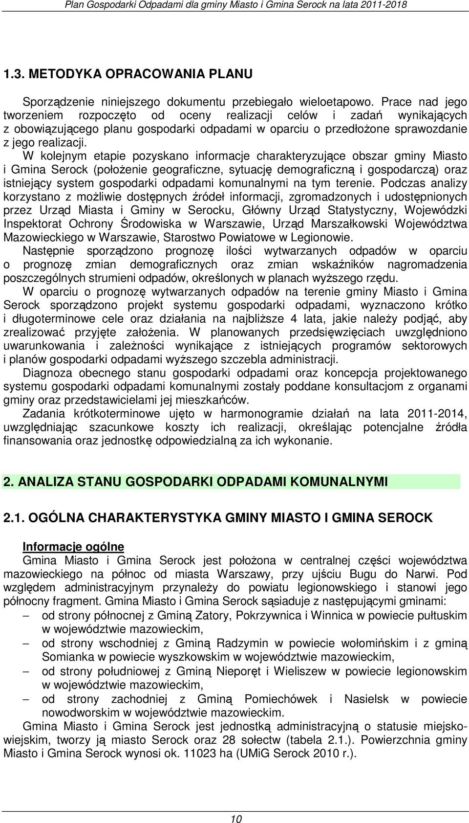 W kolejnym etapie pozyskano informacje charakteryzujące obszar gminy Miasto i Gmina Serock (położenie geograficzne, sytuację demograficzną i gospodarczą) oraz istniejący system gospodarki odpadami