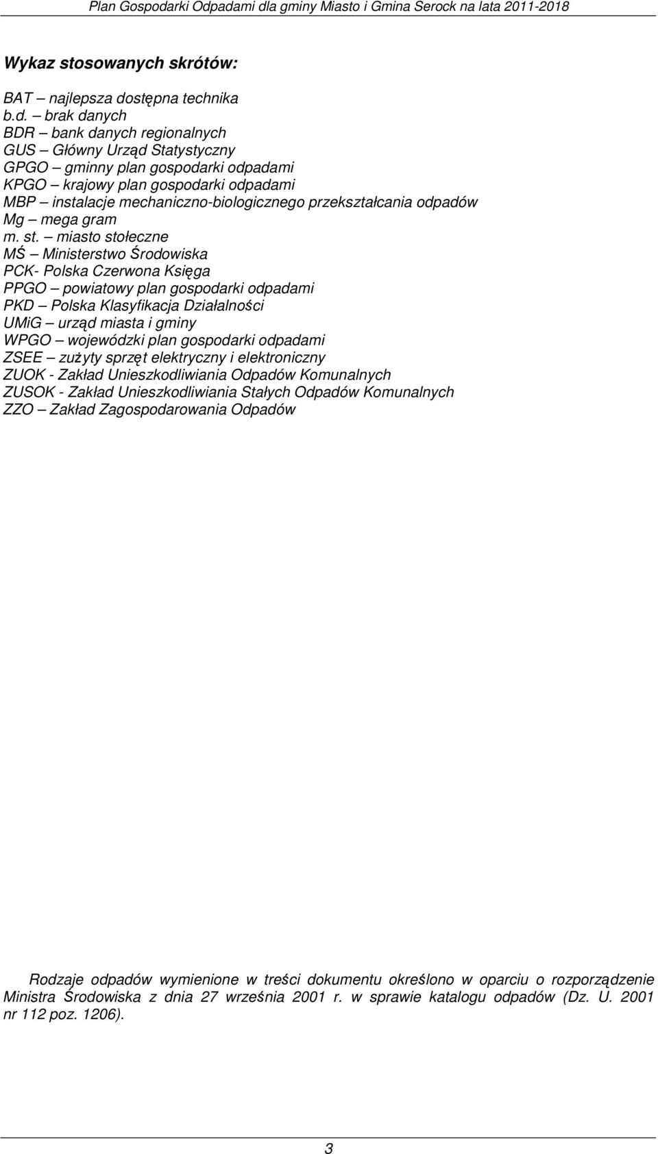 brak danych BDR bank danych regionalnych GUS Główny Urząd Statystyczny GPGO gminny plan gospodarki odpadami KPGO krajowy plan gospodarki odpadami MBP instalacje mechaniczno-biologicznego