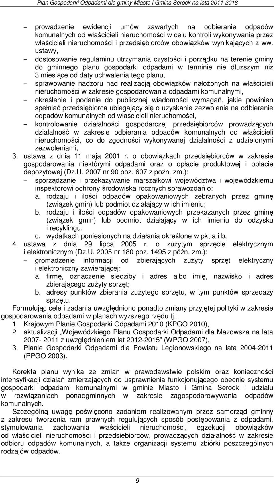 ustawy, dostosowanie regulaminu utrzymania czystości i porządku na terenie gminy do gminnego planu gospodarki odpadami w terminie nie dłuższym niż 3 miesiące od daty uchwalenia tego planu,