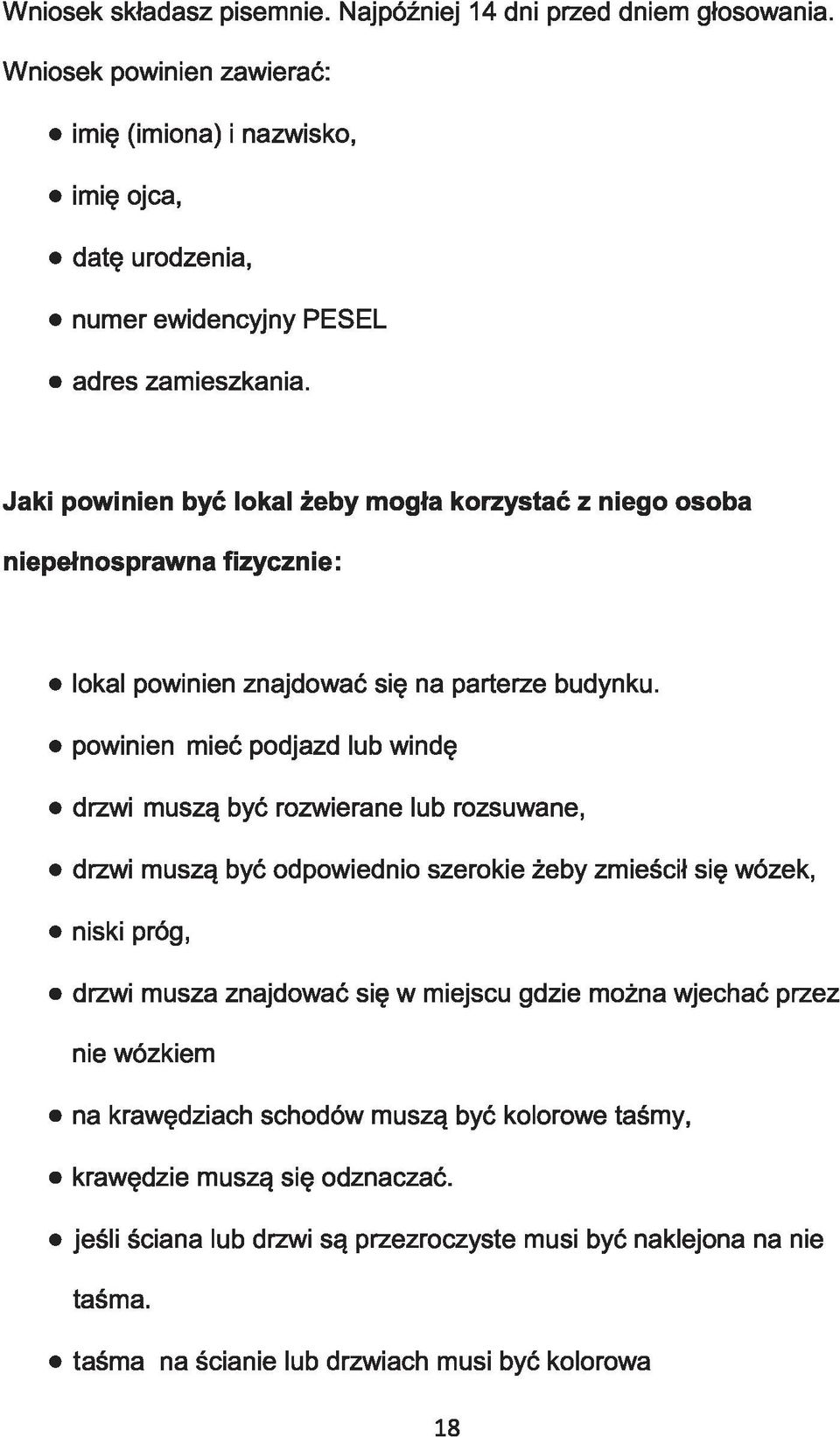 Jaki powinien być lokal żeby mogła korzystać z niego osoba niepełnosprawna fizycznie: lokal powinien znajdować się na parterze budynku.