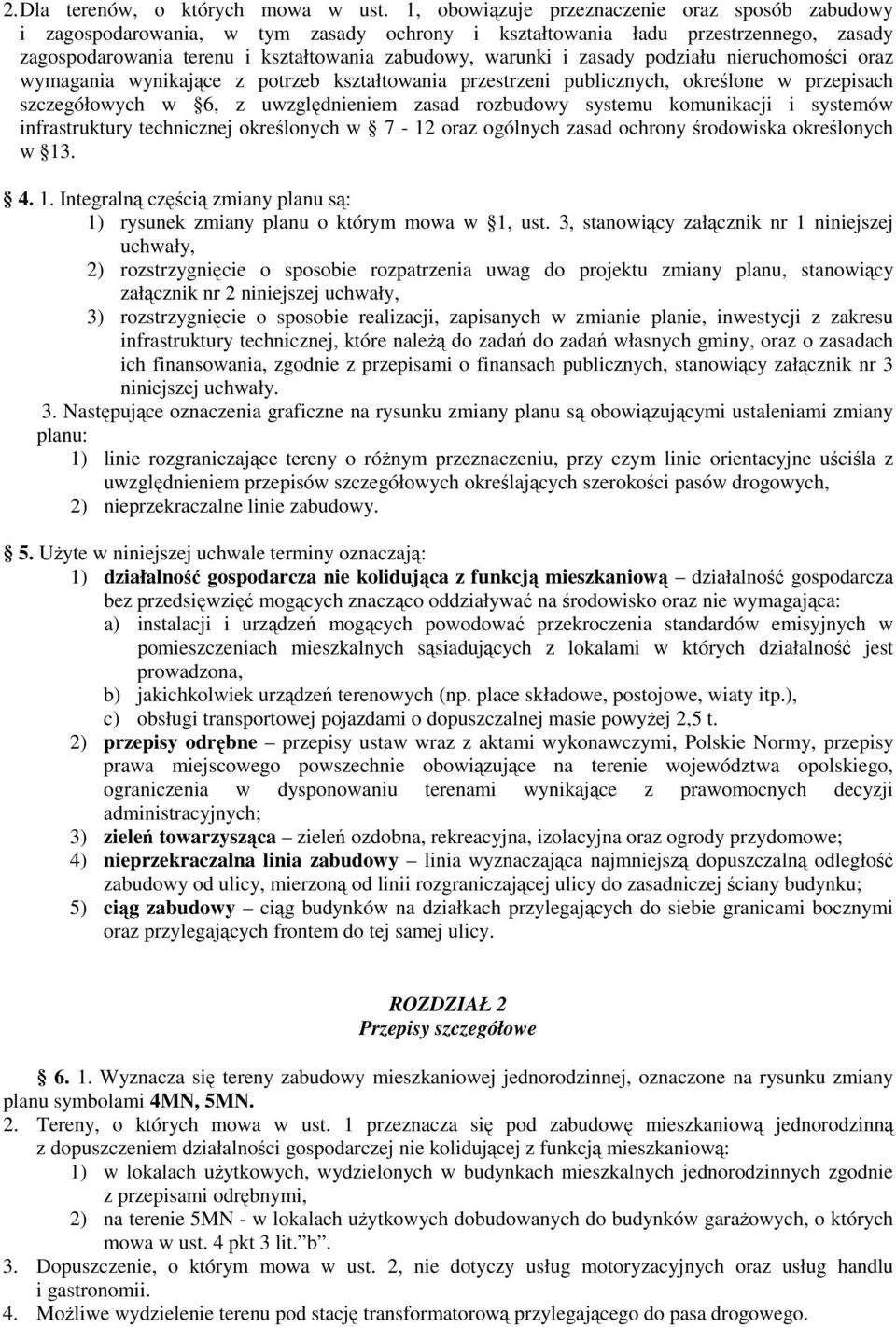 zasady podziału nieruchomości oraz wymagania wynikające z potrzeb kształtowania przestrzeni publicznych, określone w przepisach szczegółowych w 6, z uwzględnieniem zasad rozbudowy systemu komunikacji