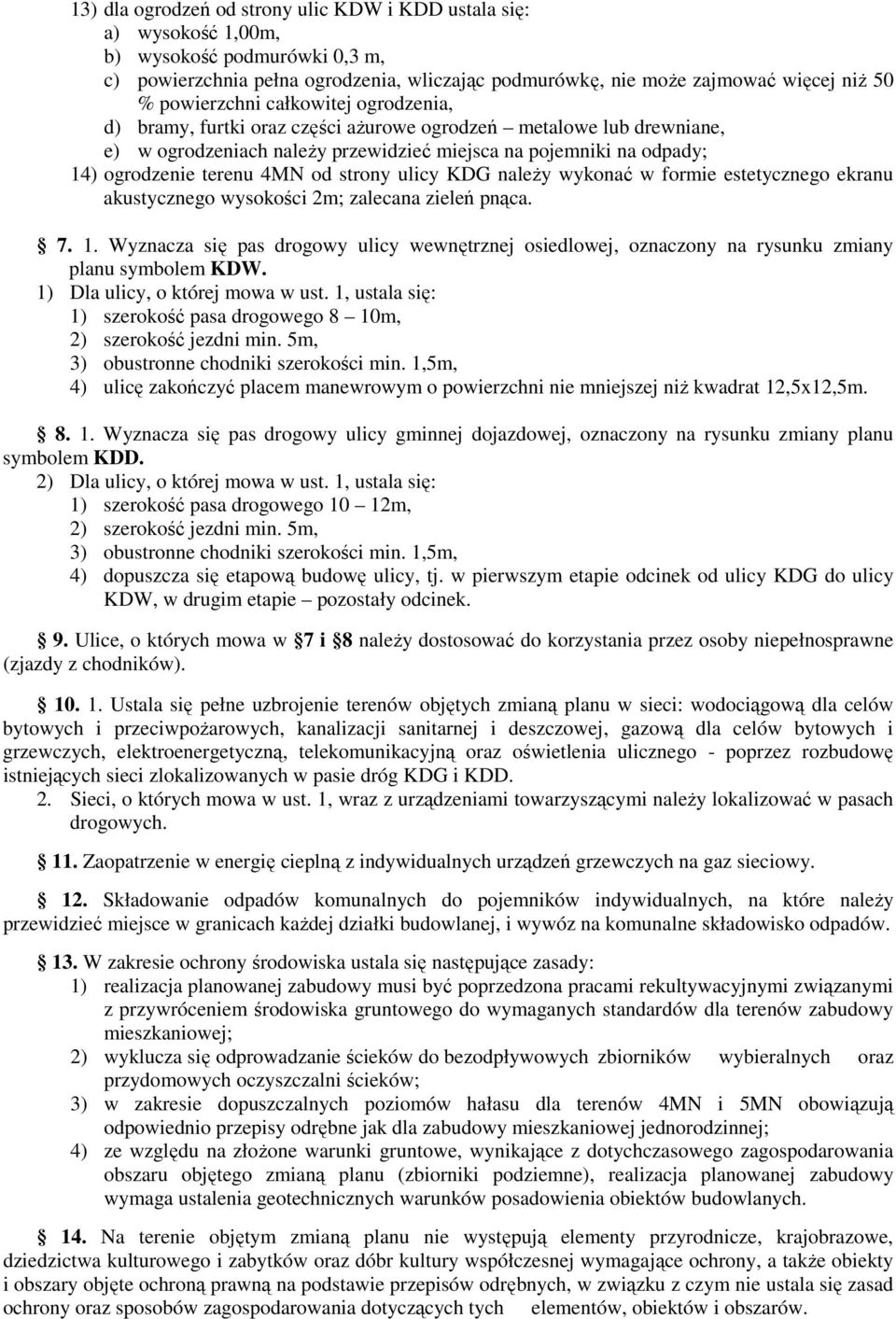 od strony ulicy KDG naleŝy wykonać w formie estetycznego ekranu akustycznego wysokości 2m; zalecana zieleń pnąca. 7. 1.