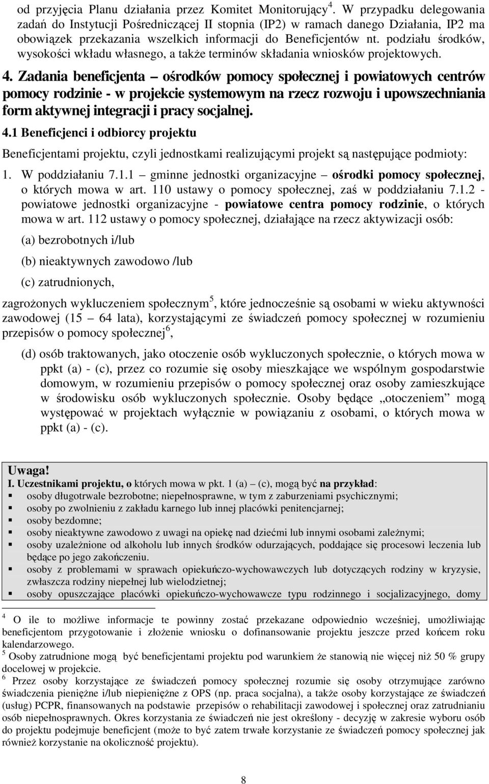 podziału środków, wysokości wkładu własnego, a takŝe terminów składania wniosków projektowych. 4.