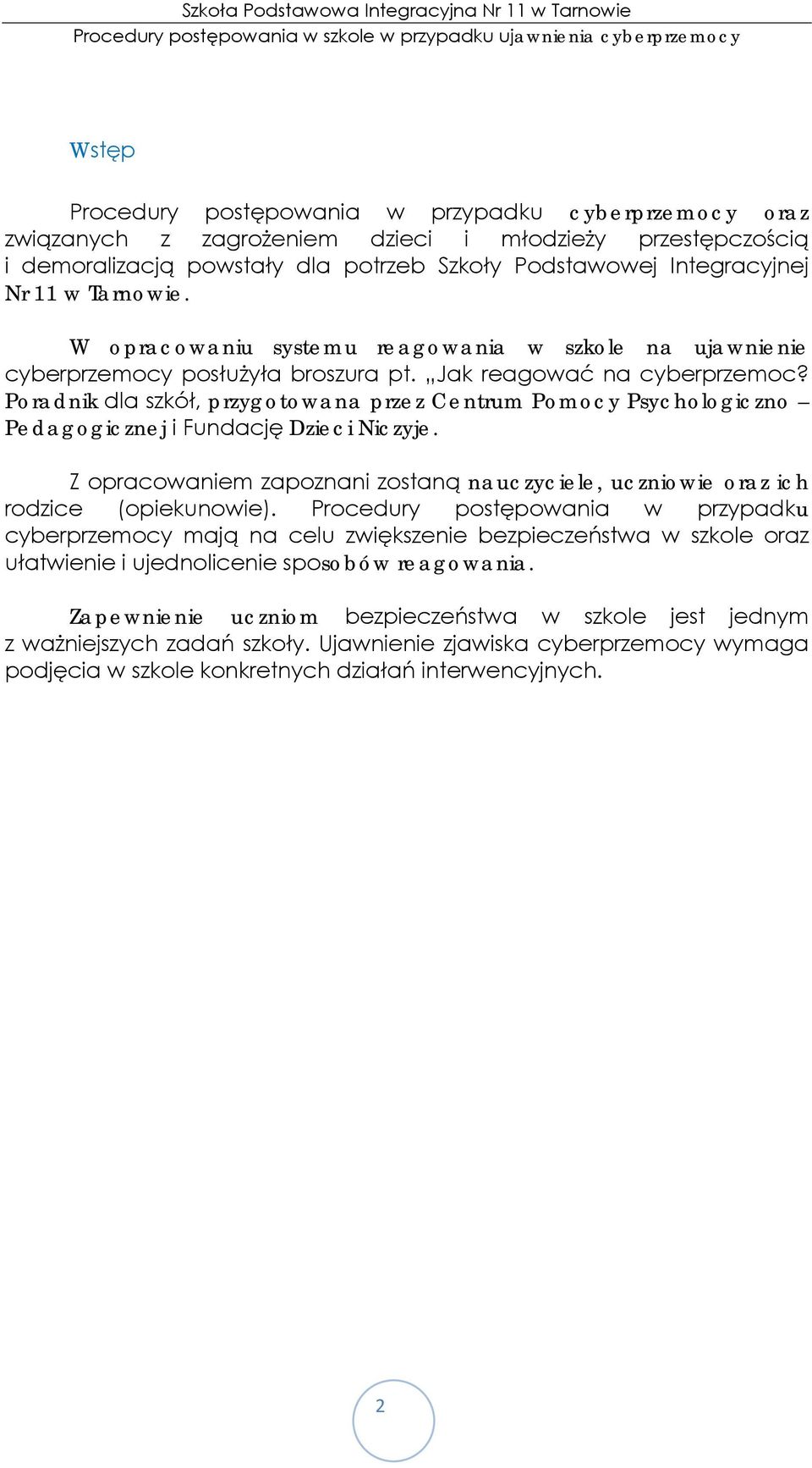 Poradnik dla szkół, przygotowana przez Centrum Pomocy Psychologiczno Pedagogicznej i Fundację Dzieci Niczyje. Z opracowaniem zapoznani zostaną nauczyciele, uczniowie oraz ich rodzice (opiekunowie).