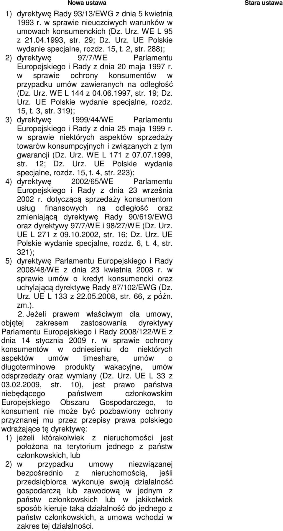 1997, str. 19; Dz. Urz. UE Polskie wydanie specjalne, rozdz. 15, t. 3, str. 319); 3) dyrektywę 1999/44/WE Parlamentu Europejskiego i Rady z dnia 25 maja 1999 r.