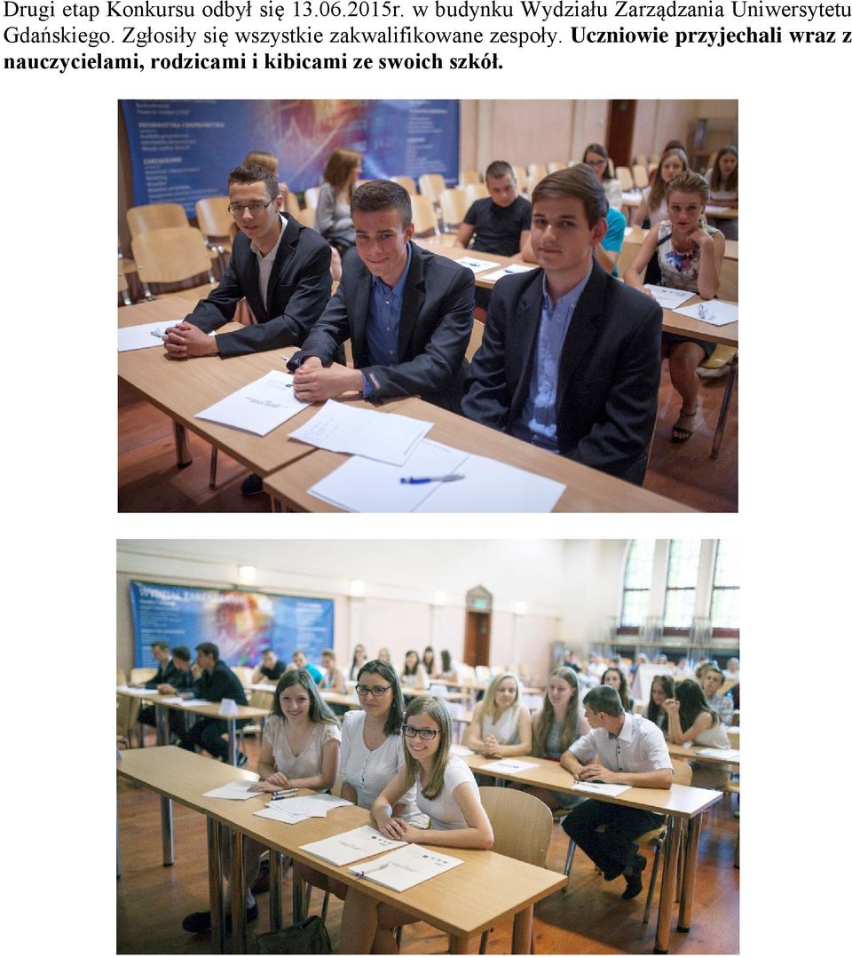 Zgłosiły się wszystkie zakwalifikowane zespoły.