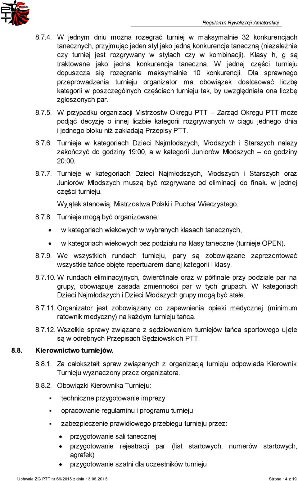 kombinacji). Klasy h, g są traktowane jako jedna konkurencja taneczna. W jednej części turnieju dopuszcza się rozegranie maksymalnie 10 konkurencji.