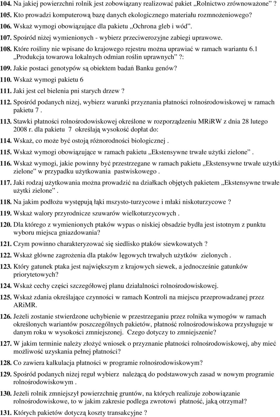 Które rośliny nie wpisane do krajowego rejestru moŝna uprawiać w ramach wariantu 6.1 Produkcja towarowa lokalnych odmian roślin uprawnych?: 109. Jakie postaci genotypów są obiektem badań Banku genów?