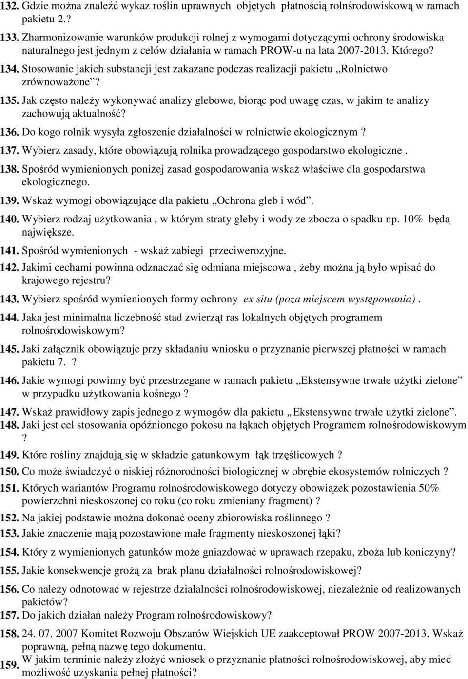 Stosowanie jakich substancji jest zakazane podczas realizacji pakietu Rolnictwo zrównowaŝone? 135.