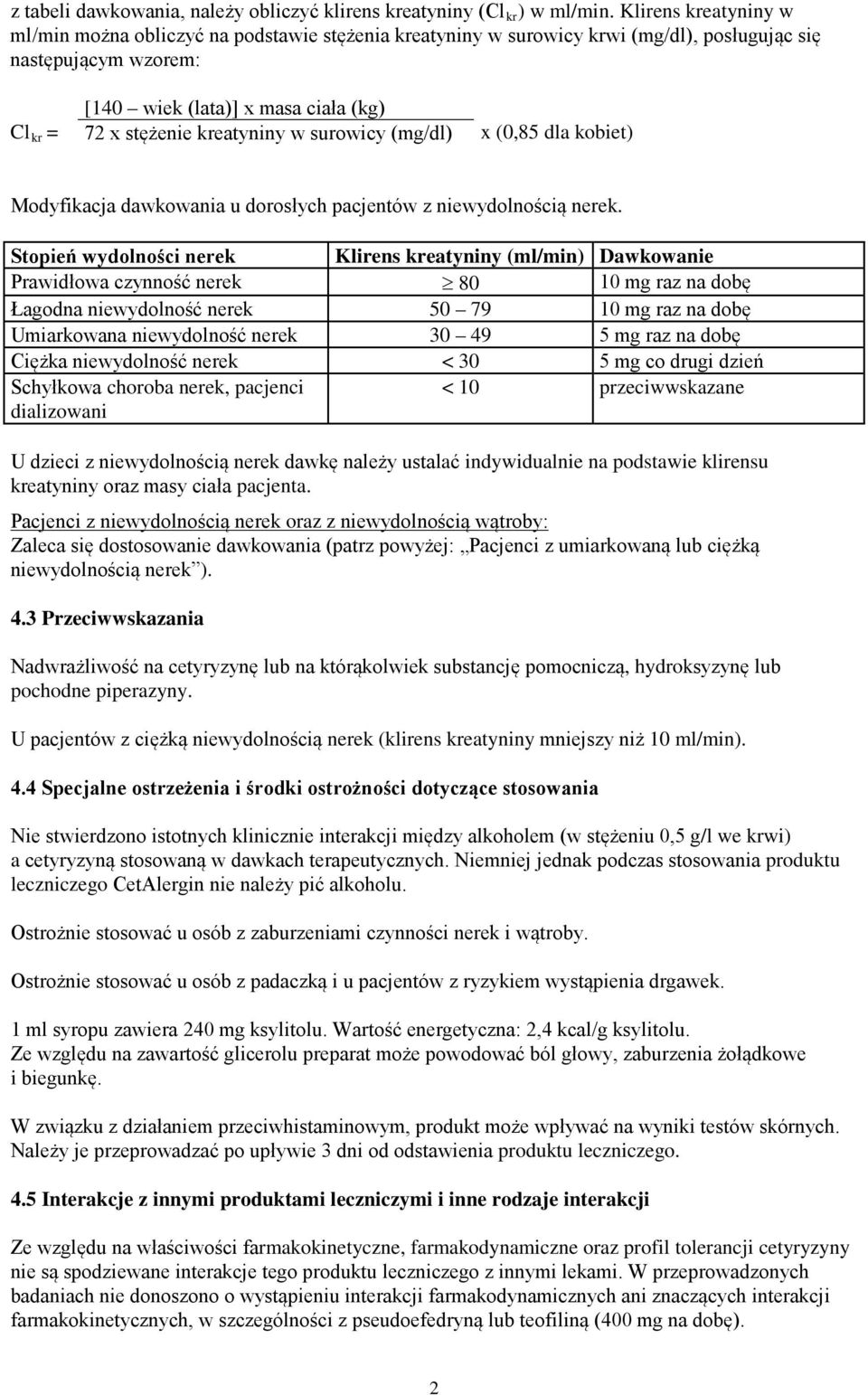 kreatyniny w surowicy (mg/dl) x (0,85 dla kobiet) Modyfikacja dawkowania u dorosłych pacjentów z niewydolnością nerek.