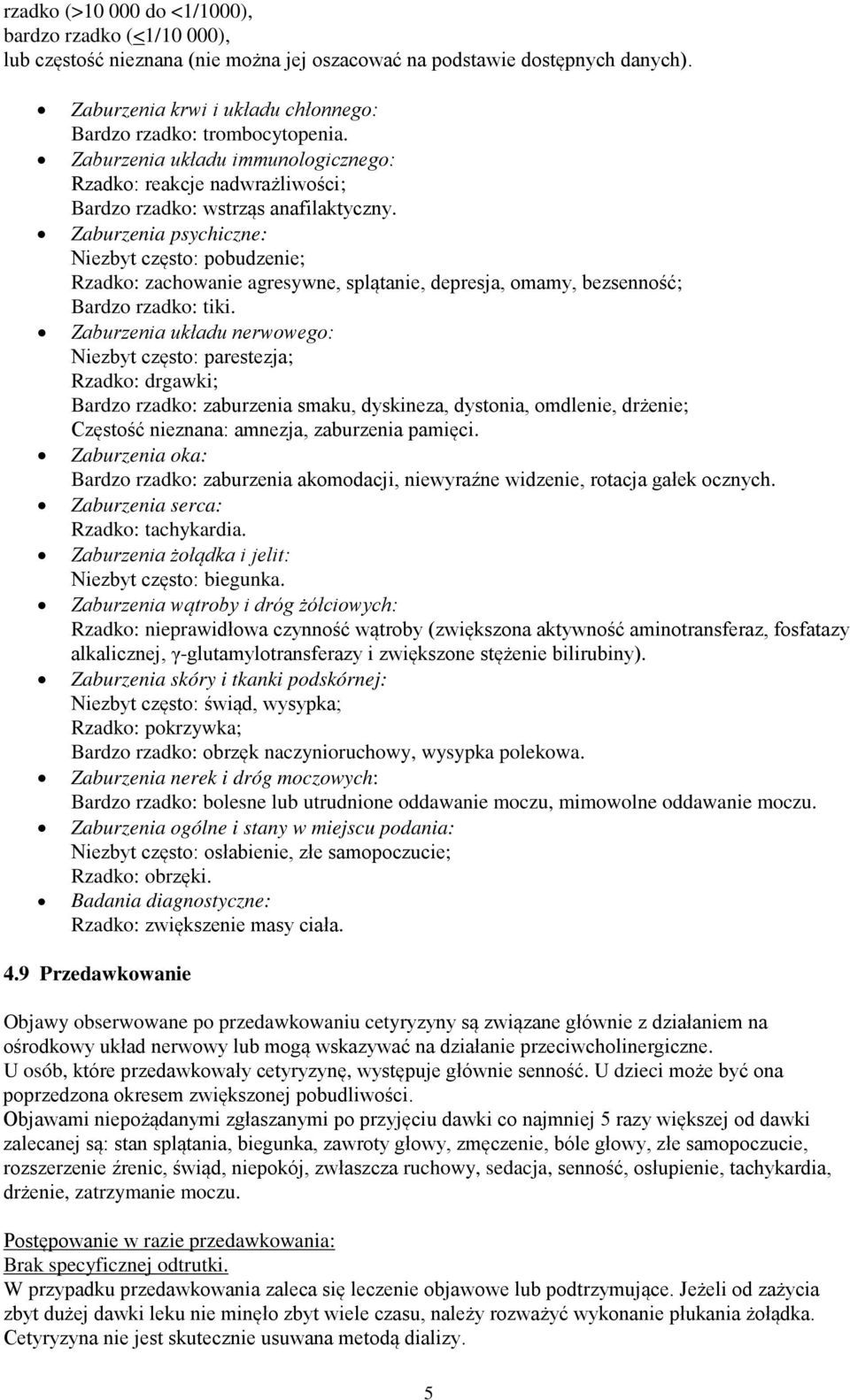 Zaburzenia psychiczne: Niezbyt często: pobudzenie; Rzadko: zachowanie agresywne, splątanie, depresja, omamy, bezsenność; Bardzo rzadko: tiki.