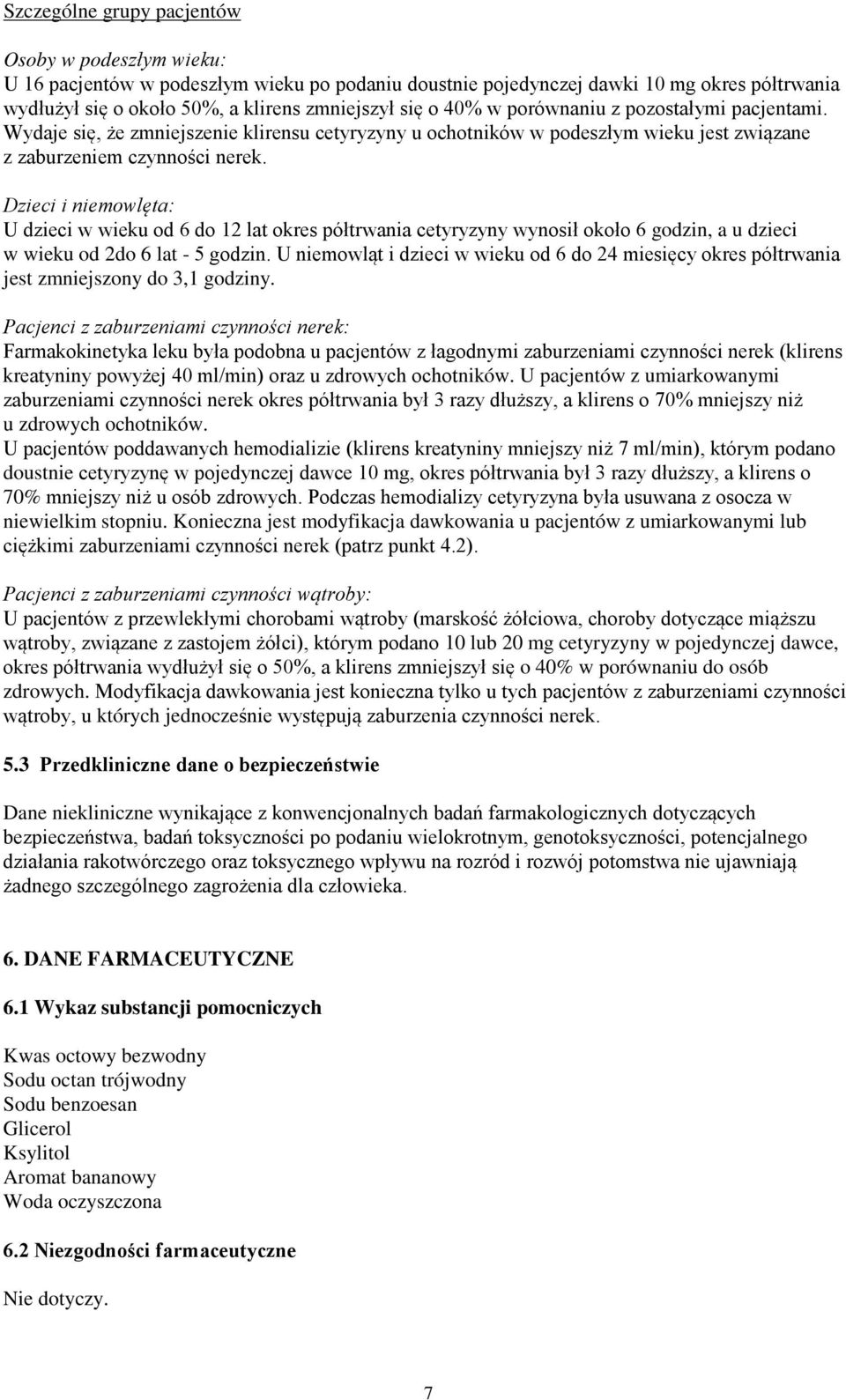 Dzieci i niemowlęta: U dzieci w wieku od 6 do 12 lat okres półtrwania cetyryzyny wynosił około 6 godzin, a u dzieci w wieku od 2do 6 lat - 5 godzin.