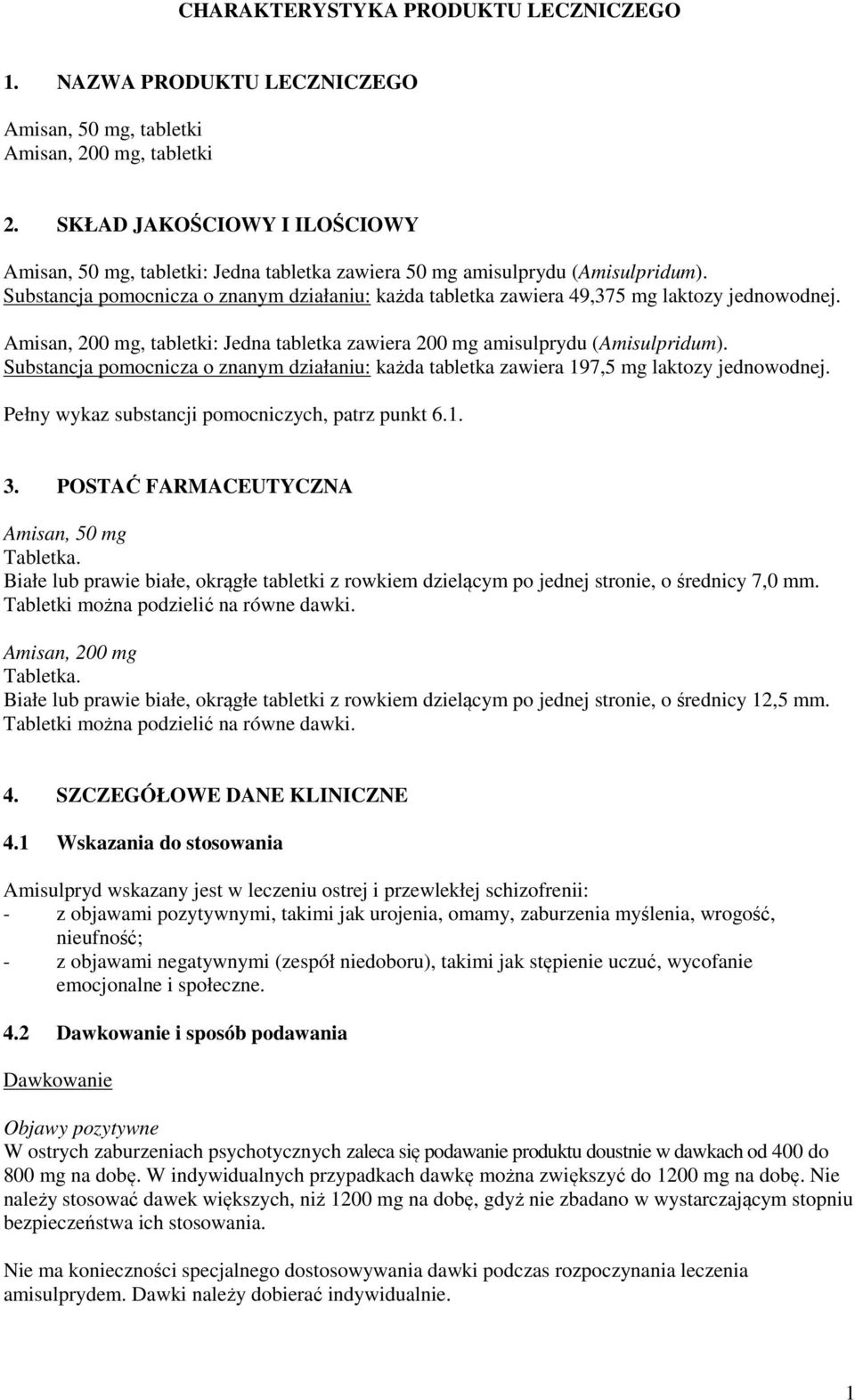 Substancja pomocnicza o znanym działaniu: każda tabletka zawiera 49,375 mg laktozy jednowodnej. Amisan, 200 mg, tabletki: Jedna tabletka zawiera 200 mg amisulprydu (Amisulpridum).