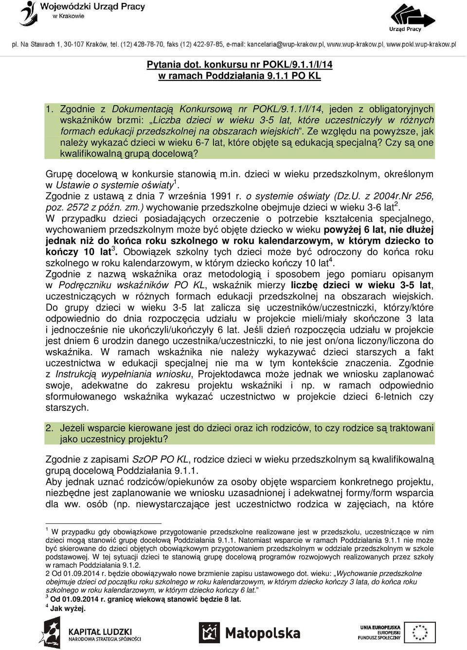 dzieci w wieku przedszkolnym, określonym w Ustawie o systemie oświaty 1. Zgodnie z ustawą z dnia 7 września 1991 r. o systemie oświaty (Dz.U. z 2004r.Nr 256, poz. 2572 z późn. zm.