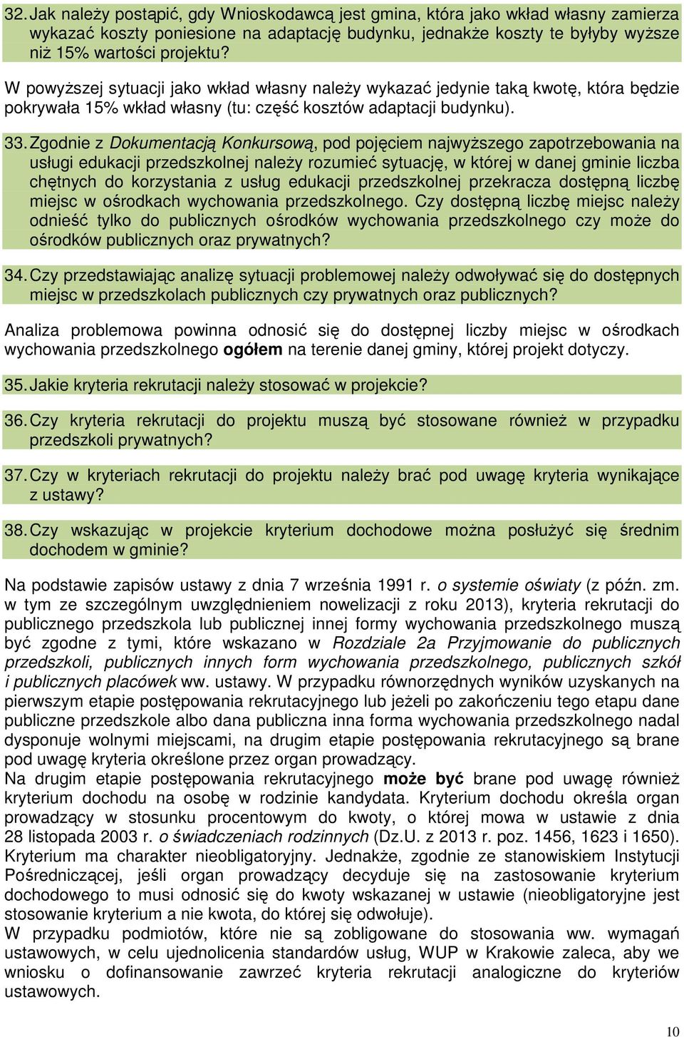Zgodnie z Dokumentacją Konkursową, pod pojęciem najwyższego zapotrzebowania na usługi edukacji przedszkolnej należy rozumieć sytuację, w której w danej gminie liczba chętnych do korzystania z usług