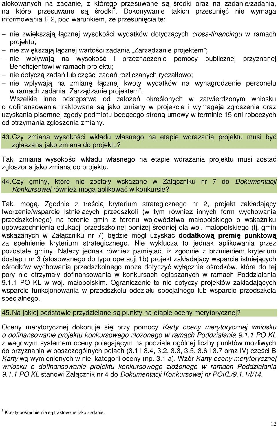 łącznej wartości zadania Zarządzanie projektem ; nie wpływają na wysokość i przeznaczenie pomocy publicznej przyznanej Beneficjentowi w ramach projektu; nie dotyczą zadań lub części zadań