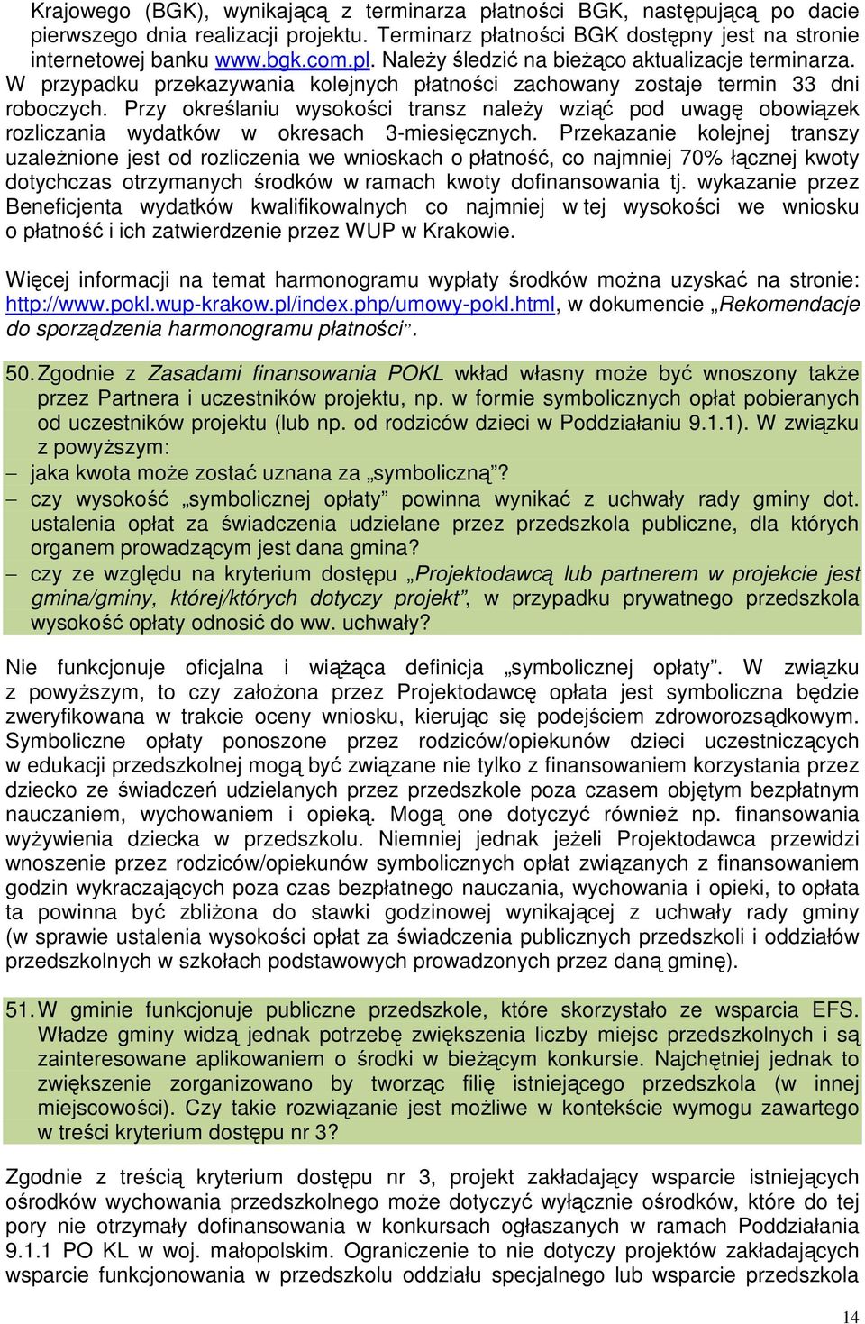 Przy określaniu wysokości transz należy wziąć pod uwagę obowiązek rozliczania wydatków w okresach 3-miesięcznych.