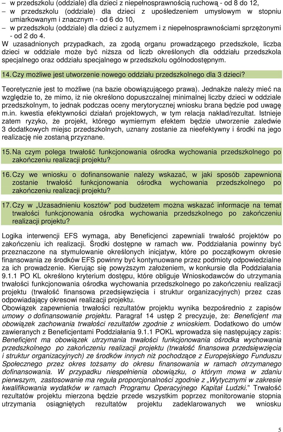 W uzasadnionych przypadkach, za zgodą organu prowadzącego przedszkole, liczba dzieci w oddziale może być niższa od liczb określonych dla oddziału przedszkola specjalnego oraz oddziału specjalnego w
