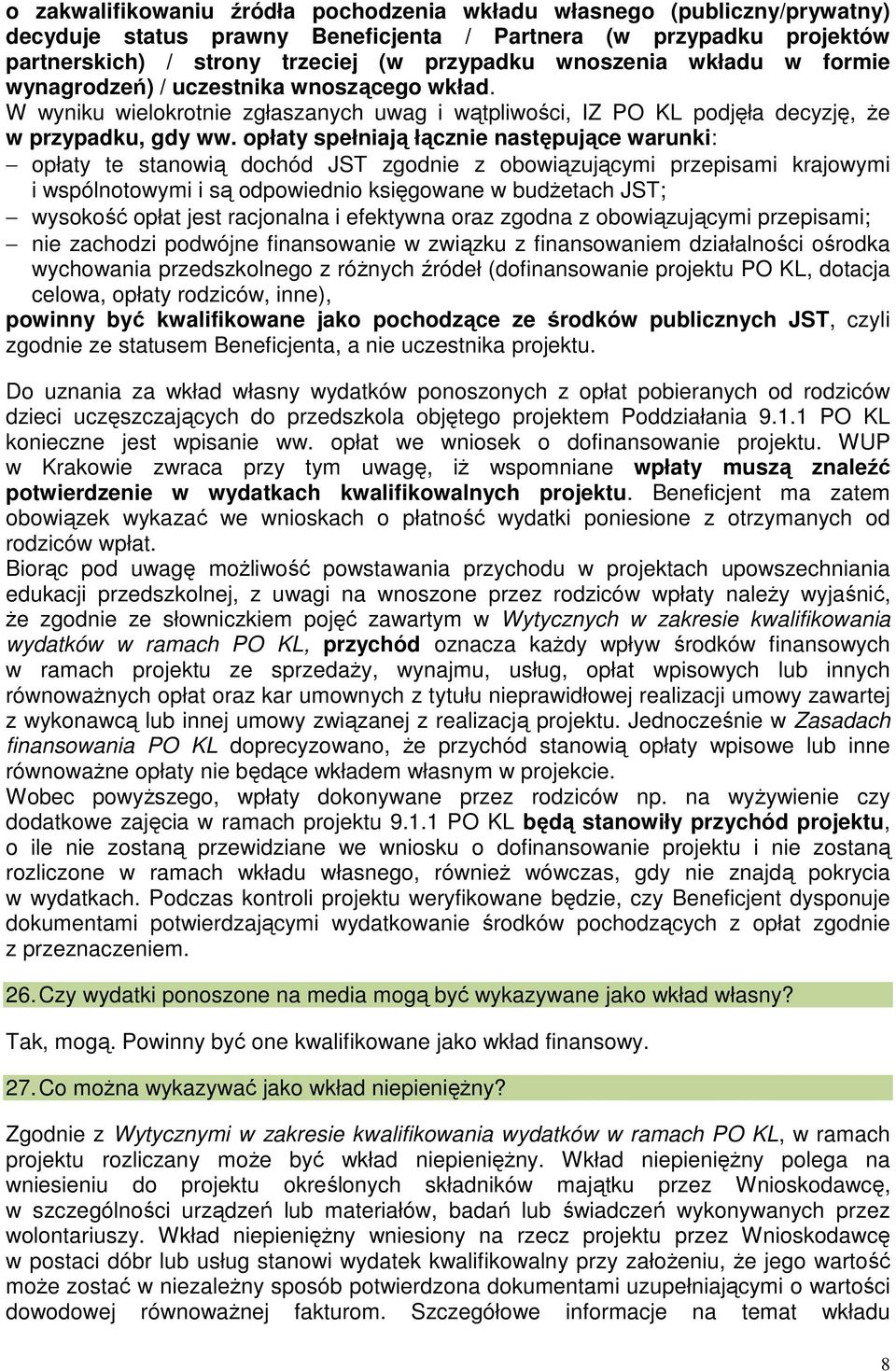 opłaty spełniają łącznie następujące warunki: opłaty te stanowią dochód JST zgodnie z obowiązującymi przepisami krajowymi i wspólnotowymi i są odpowiednio księgowane w budżetach JST; wysokość opłat