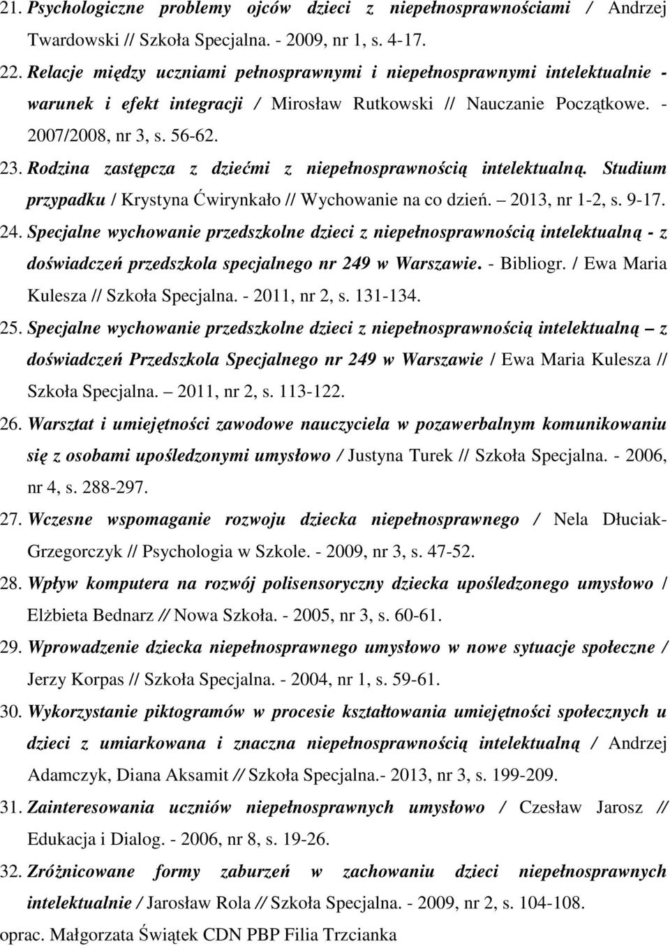 Rodzina zastępcza z dziećmi z niepełnosprawnością intelektualną. Studium przypadku / Krystyna Ćwirynkało // Wychowanie na co dzień. 2013, nr 1-2, s. 9-17. 24.