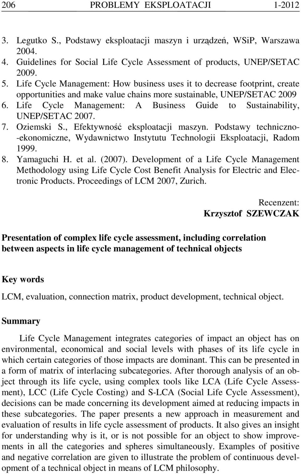 Life Cycle Management: A Business Guide to Sustainability, UNEP/SETAC 2007. 7. Oziemski S., Efektywność eksploatacji maszyn.