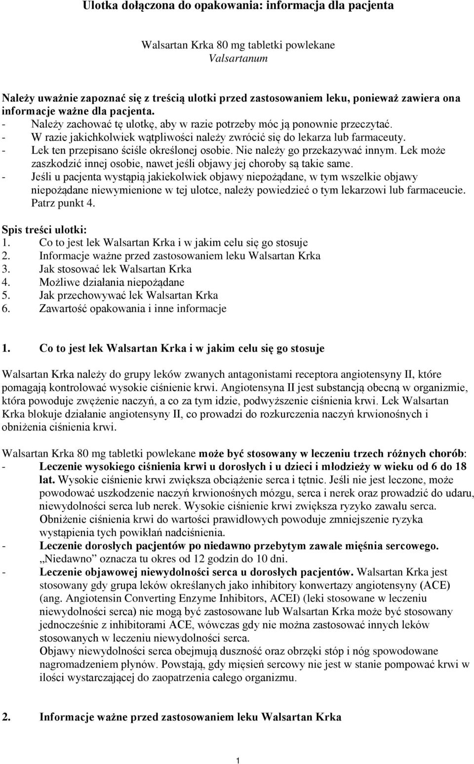 - Lek ten przepisano ściśle określonej osobie. Nie należy go przekazywać innym. Lek może zaszkodzić innej osobie, nawet jeśli objawy jej choroby są takie same.