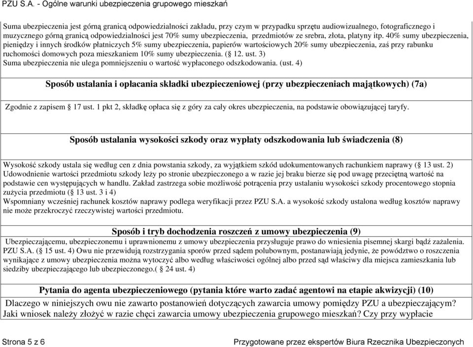 40% sumy ubezpieczenia, pieniędzy i innych środków płatniczych 5% sumy ubezpieczenia, papierów wartościowych 20% sumy ubezpieczenia, zaś przy rabunku ruchomości domowych poza mieszkaniem 10% sumy