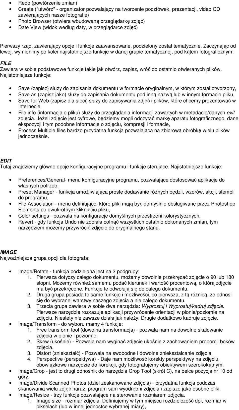Zaczynając od lewej, wymienimy po kolei najistotniejsze funkcje w danej grupie tematycznej, pod kątem fotograficznym: FILE Zawiera w sobie podstawowe funkcje takie jak otwórz, zapisz, wróć do