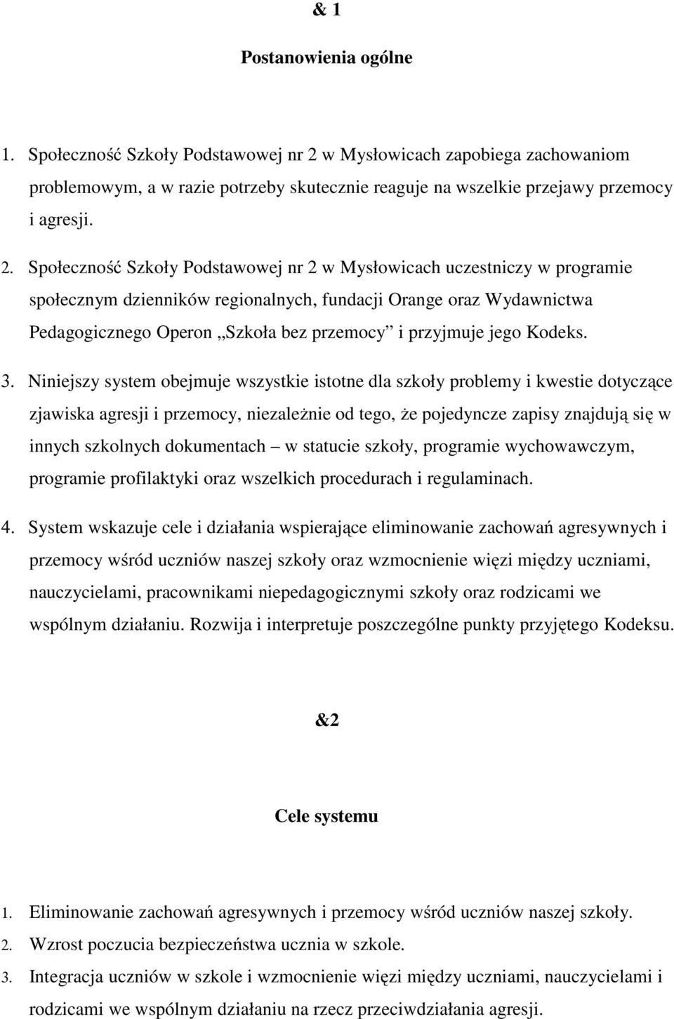 Społeczność Szkoły Podstawowej nr 2 w Mysłowicach uczestniczy w programie społecznym dzienników regionalnych, fundacji Orange oraz Wydawnictwa Pedagogicznego Operon Szkoła bez przemocy i przyjmuje