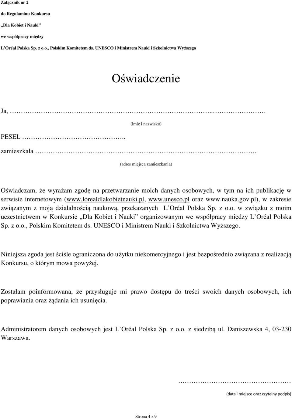 lorealdlakobietnauki.pl, www.unesco.pl oraz www.nauka.gov.pl), w zakresie związanym z moją działalnością naukową, przekazanych L Oréal Polska Sp. z o.o. w związku z moim uczestnictwem w Konkursie Dla Kobiet i Nauki organizowanym we współpracy między L Oréal Polska Sp.