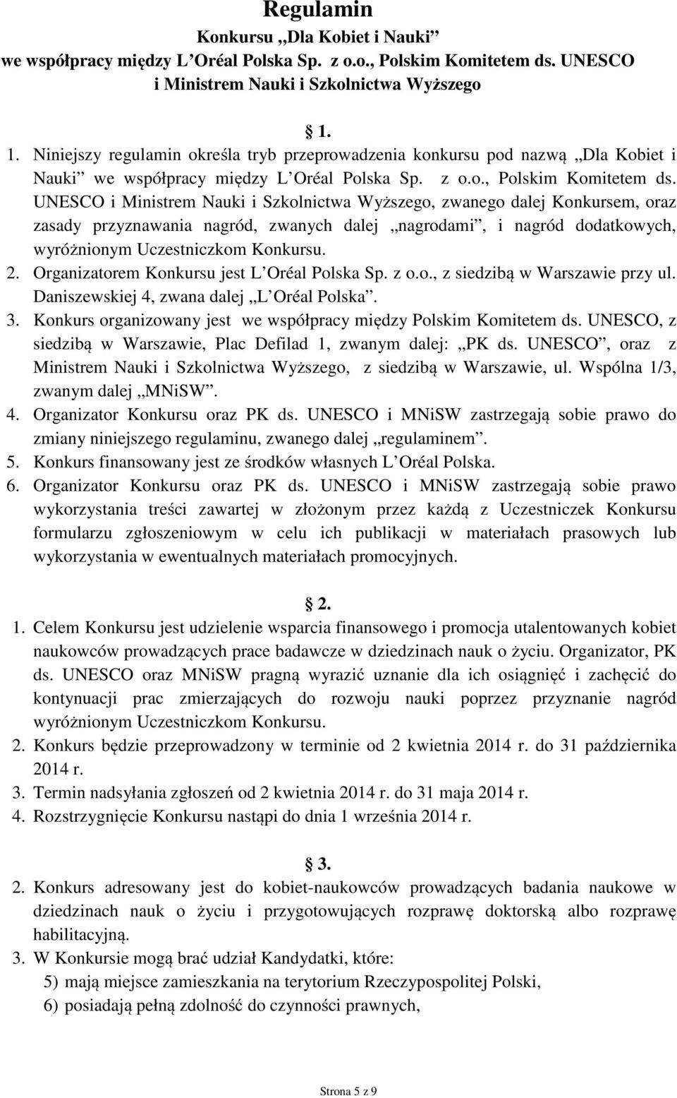 UNESCO i Ministrem Nauki i Szkolnictwa Wyższego, zwanego dalej Konkursem, oraz zasady przyznawania nagród, zwanych dalej nagrodami, i nagród dodatkowych, wyróżnionym Uczestniczkom Konkursu. 2.