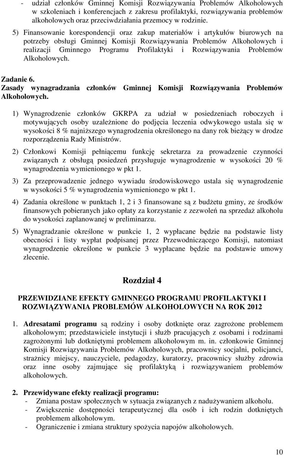 5) Finansowanie korespondencji oraz zakup materiałów i artykułów biurowych na potrzeby obsługi Gminnej Komisji Rozwiązywania Problemów Alkoholowych i realizacji Gminnego Programu Profilaktyki i