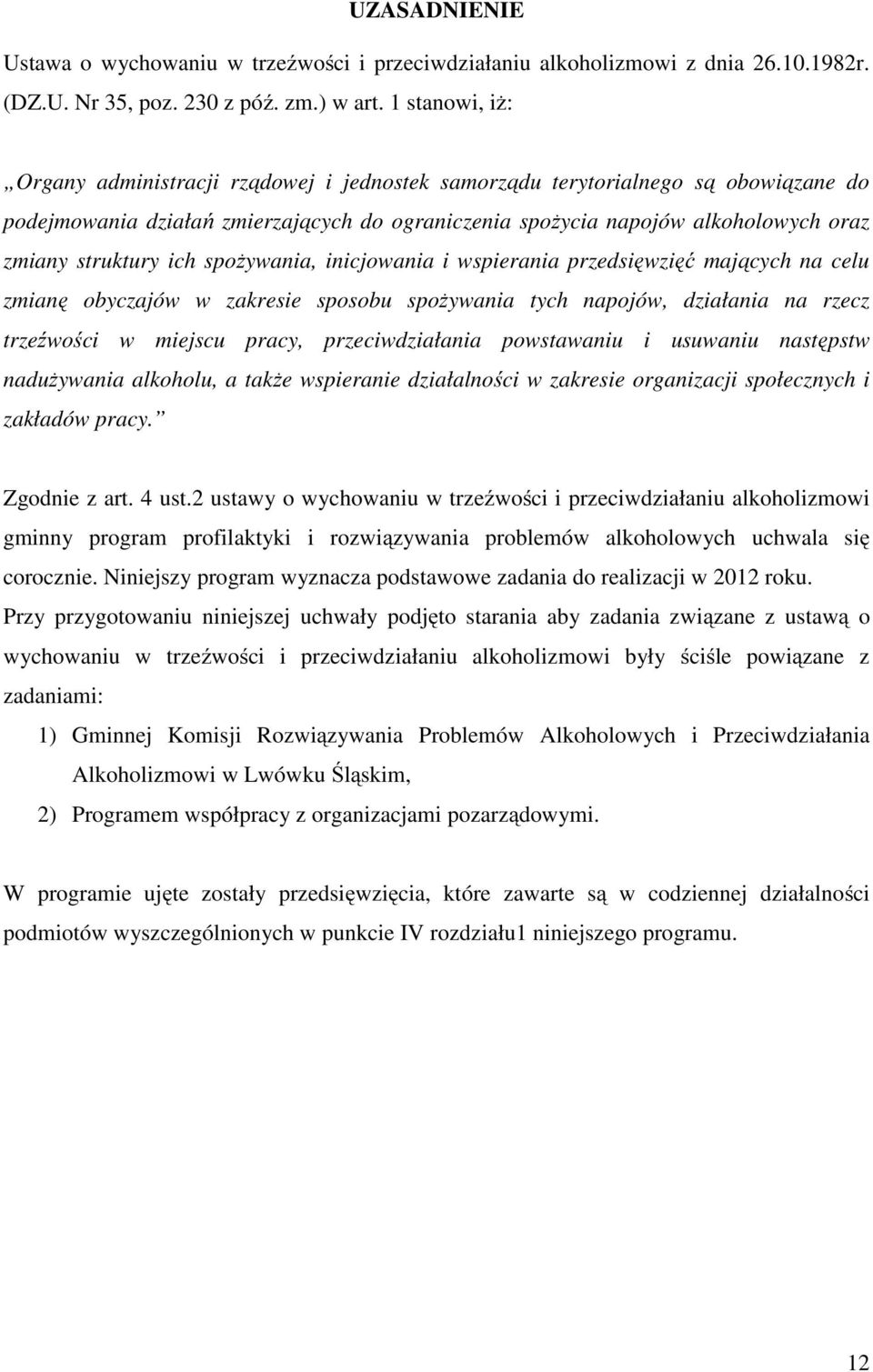 struktury ich spożywania, inicjowania i wspierania przedsięwzięć mających na celu zmianę obyczajów w zakresie sposobu spożywania tych napojów, działania na rzecz trzeźwości w miejscu pracy,