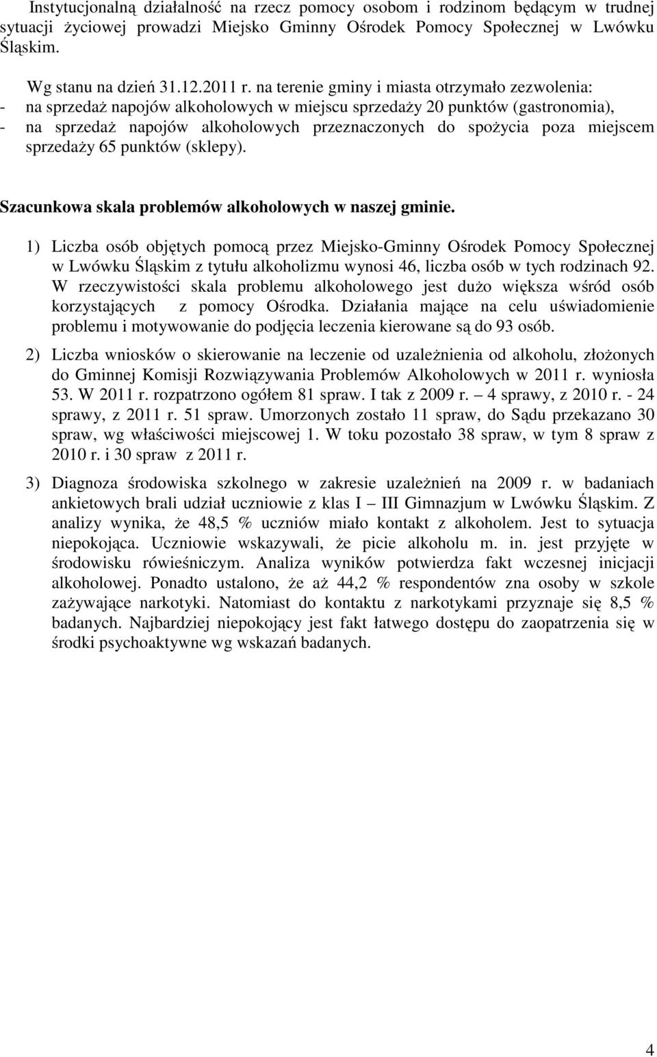 miejscem sprzedaży 65 punktów (sklepy). Szacunkowa skala problemów alkoholowych w naszej gminie.