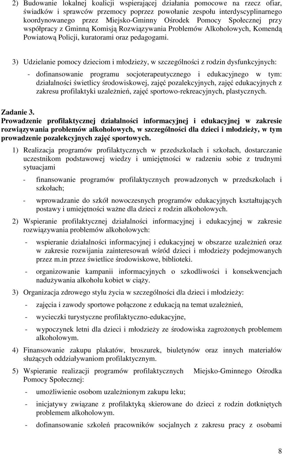 3) Udzielanie pomocy dzieciom i młodzieży, w szczególności z rodzin dysfunkcyjnych: - dofinansowanie programu socjoterapeutycznego i edukacyjnego w tym: działalności świetlicy środowiskowej, zajęć