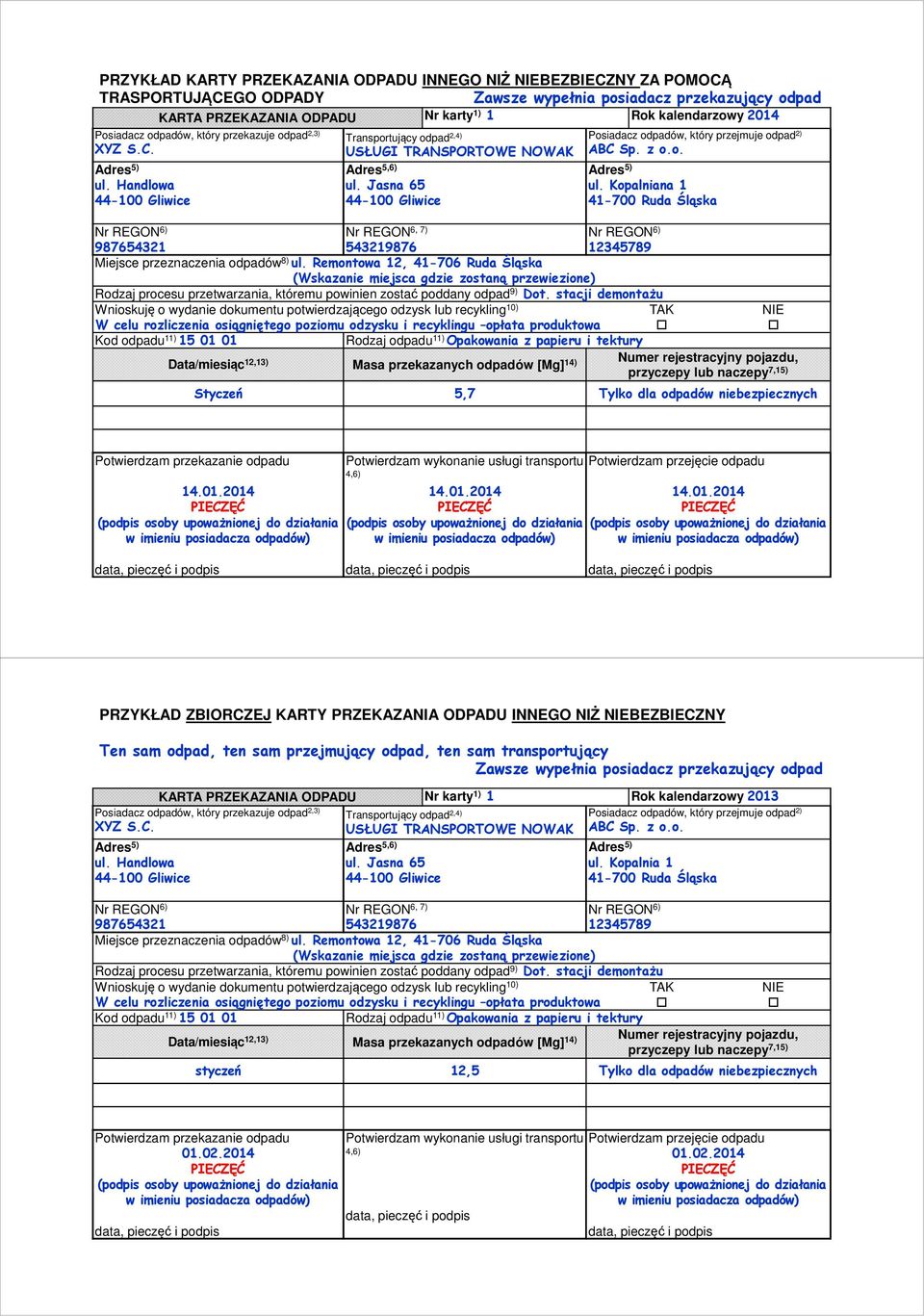 Remontowa 12, 41-706 Ruda Śląska Kod odpadu 11) 15 01 01 Rodzaj odpadu 11) Opakowania z papieru i tektury Data/miesiąc 12,13) przekazanych [Mg] 14) Numer rejestracyjny pojazdu, Styczeń 5,7 Tylko dla