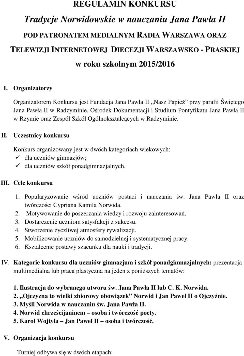 Zespół Szkół Ogólnokształcących w Radzyminie. II. Uczestnicy konkursu Konkurs organizowany jest w dwóch kategoriach wiekowych: dla uczniów gimnazjów; dla uczniów szkół ponadgimnazjalnych. III.